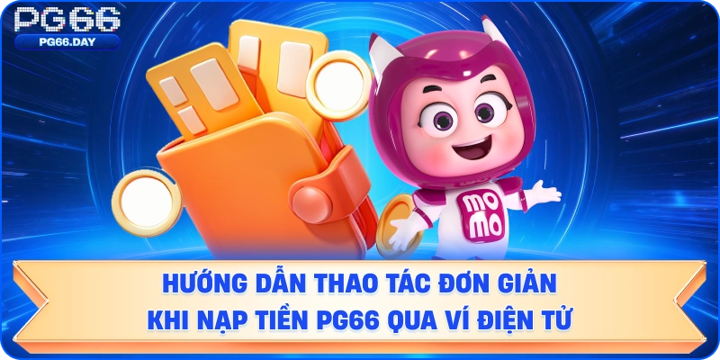 Nạp Tiền PG66: Quy trình 5 bước nạp tiền PG66 chuẩn xác nhất