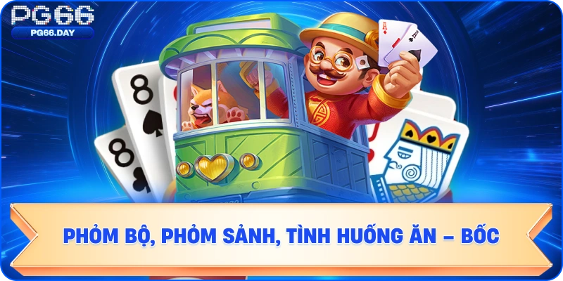 Tá Lả pg66: ví dụ phỏm bộ, phỏm sảnh, tình huống ăn – bốc